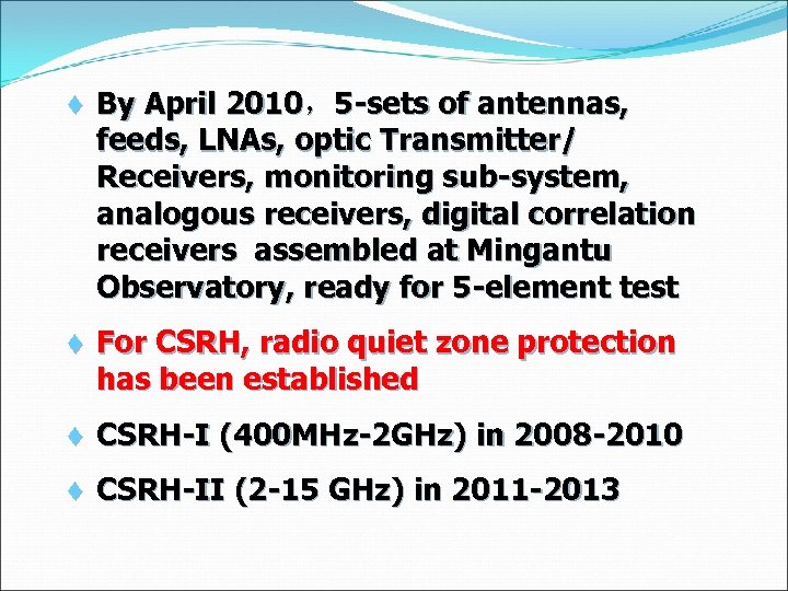 ♦ By April 2010，5 -sets of antennas, feeds, LNAs, optic Transmitter/ Receivers, monitoring sub-system,