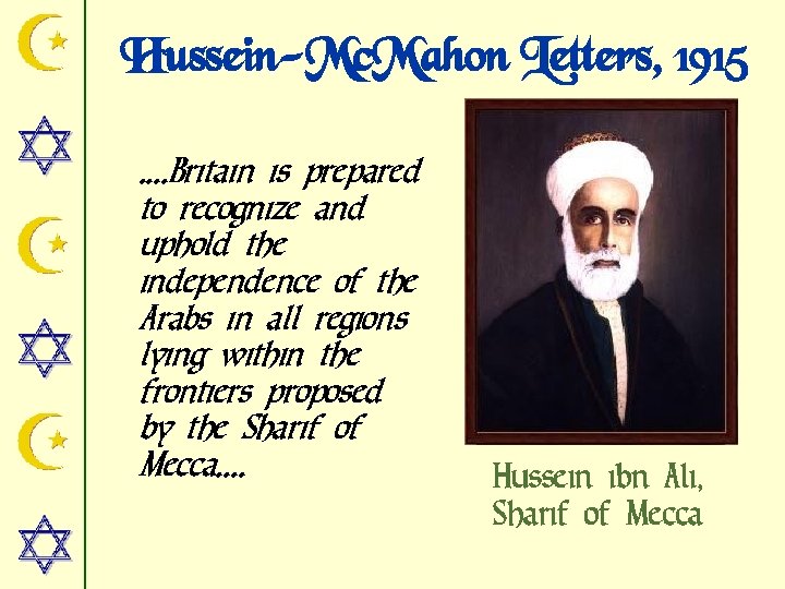 Hussein-Mc. Mahon Letters, 1915. . Britain is prepared to recognize and uphold the independence