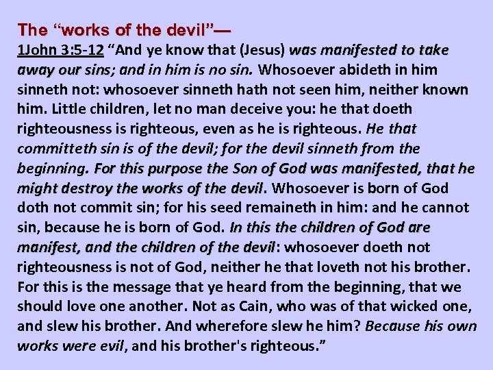 The “works of the devil”— 1 John 3: 5 -12 “And ye know that