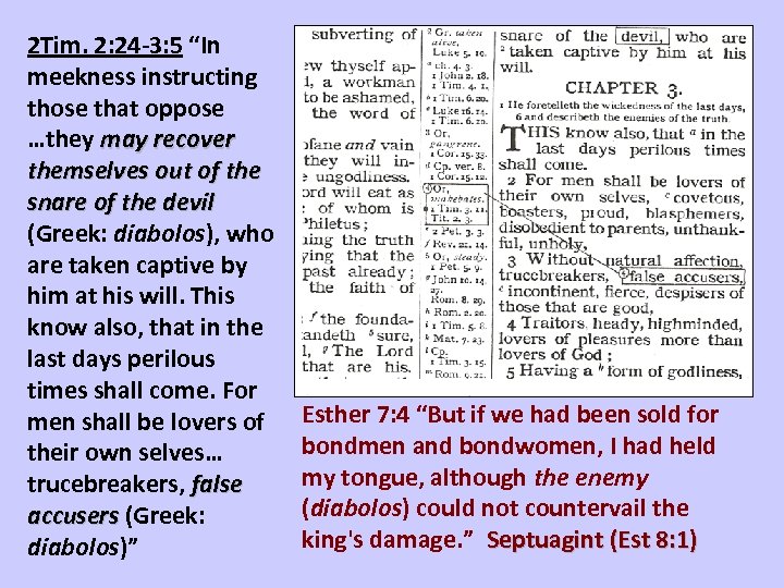 2 Tim. 2: 24 -3: 5 “In meekness instructing those that oppose …they may