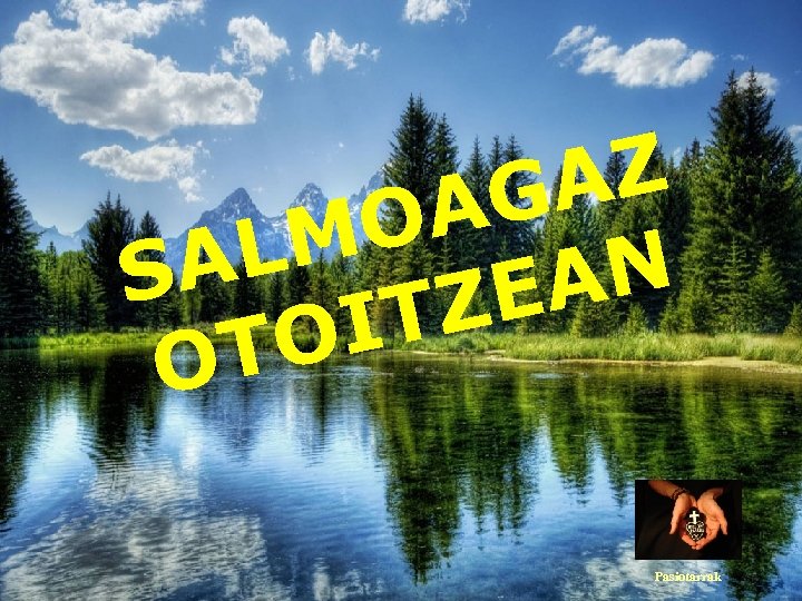 AZ AG O LM SA AN ZE IT TO O Pasiotarrak 