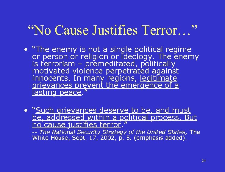 “No Cause Justifies Terror…” • “The enemy is not a single political regime or