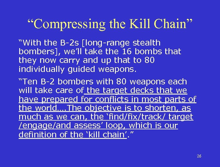 “Compressing the Kill Chain” “With the B-2 s [long-range stealth bombers], we’ll take the
