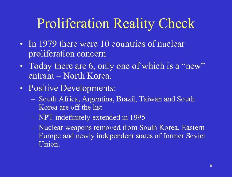 Proliferation Reality Check • In 1979 there were 10 countries of nuclear proliferation concern