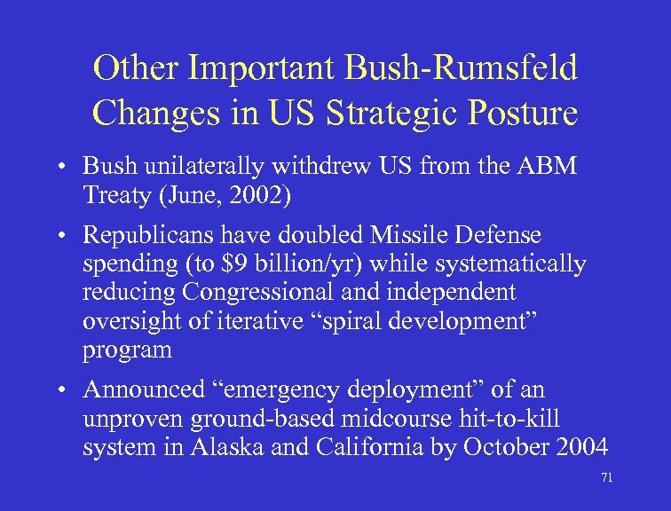 Other Important Bush-Rumsfeld Changes in US Strategic Posture • Bush unilaterally withdrew US from