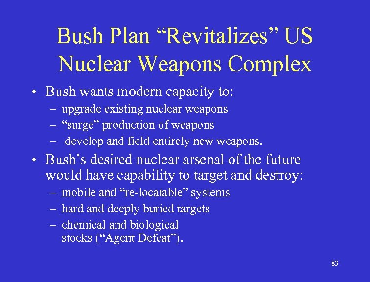 Bush Plan “Revitalizes” US Nuclear Weapons Complex • Bush wants modern capacity to: –