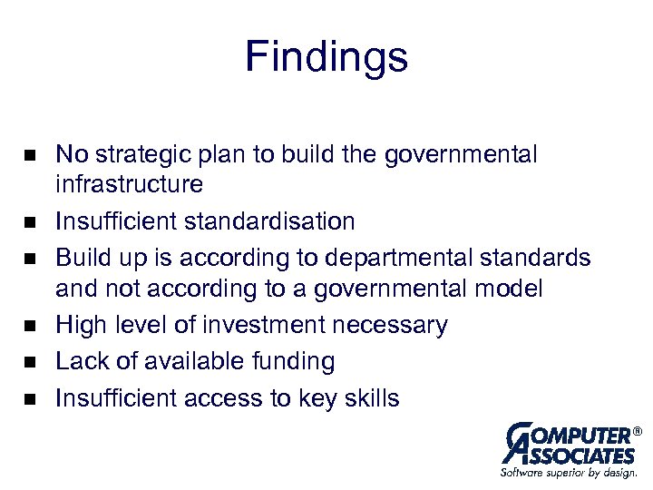 Findings n n n No strategic plan to build the governmental infrastructure Insufficient standardisation