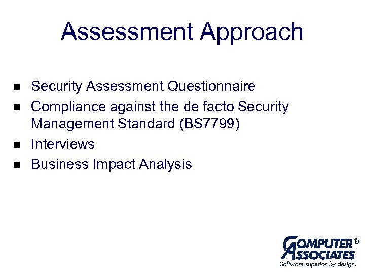Assessment Approach n n Security Assessment Questionnaire Compliance against the de facto Security Management