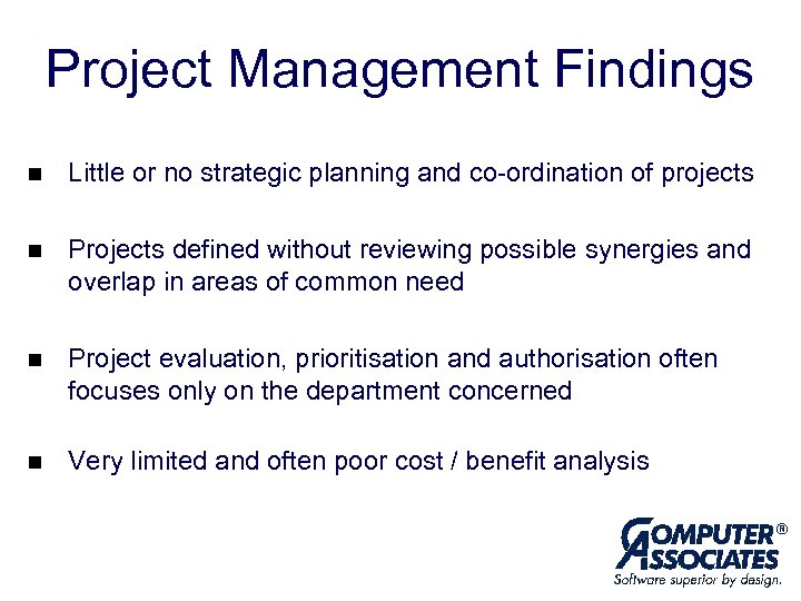Project Management Findings n Little or no strategic planning and co-ordination of projects n