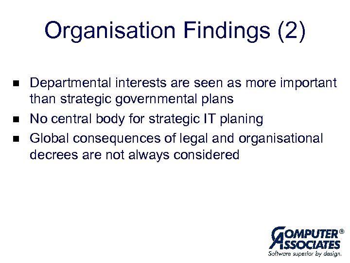 Organisation Findings (2) n n n Departmental interests are seen as more important than