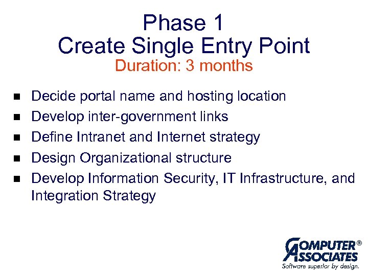 Phase 1 Create Single Entry Point Duration: 3 months n n n Decide portal