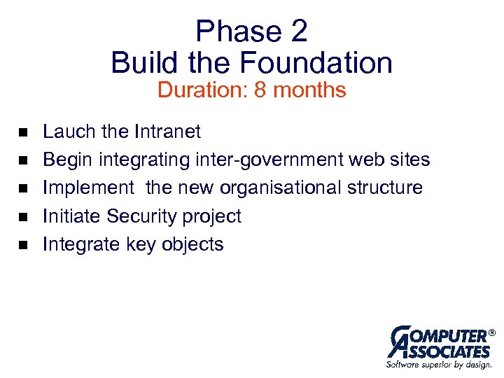 Phase 2 Build the Foundation Duration: 8 months n n n Lauch the Intranet