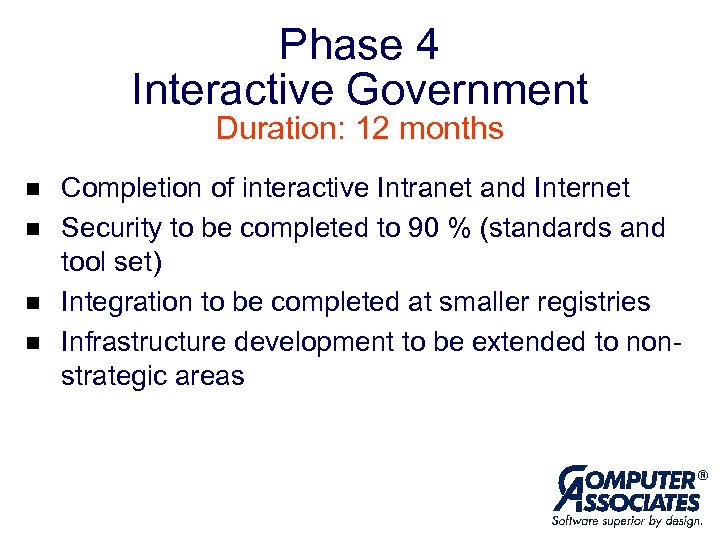 Phase 4 Interactive Government Duration: 12 months n n Completion of interactive Intranet and