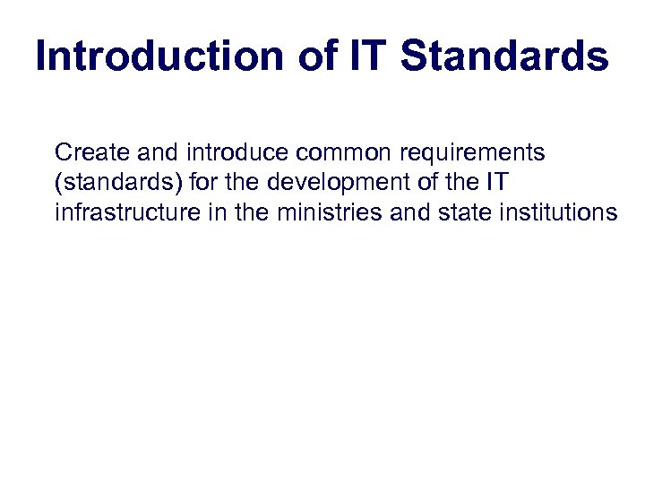 Introduction of IT Standards Create and introduce common requirements (standards) for the development of