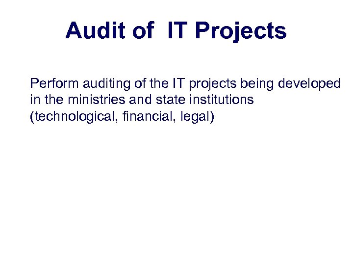 Audit of IT Projects Perform auditing of the IT projects being developed in the