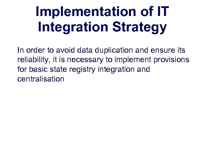 Implementation of IT Integration Strategy In order to avoid data duplication and ensure its