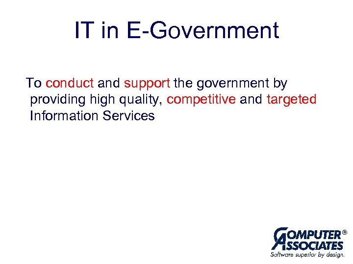 IT in E-Government To conduct and support the government by providing high quality, competitive