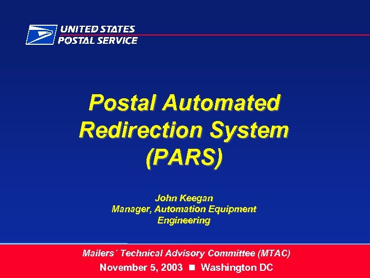 Postal Automated Redirection System (PARS) John Keegan Manager, Automation Equipment Engineering Mailers´ Technical Advisory