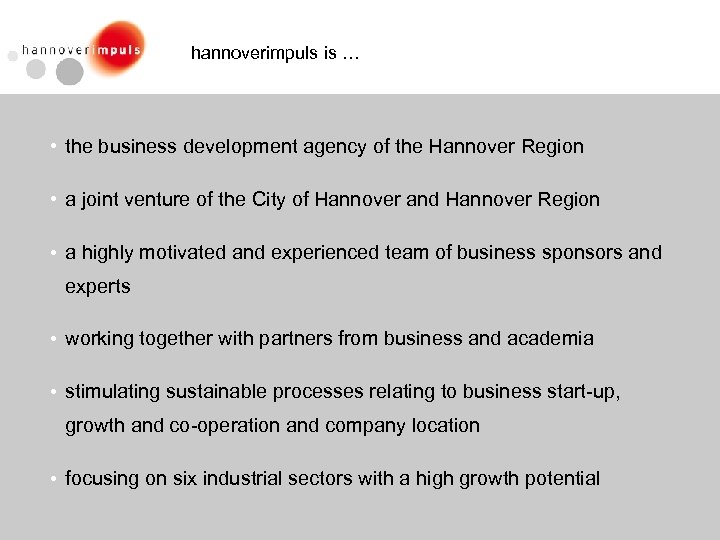 hannoverimpuls is … • the business development agency of the Hannover Region • a