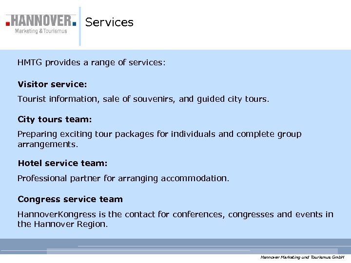 Services HMTG provides a range of services: Visitor service: Tourist information, sale of souvenirs,