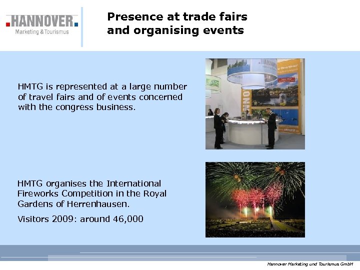 Presence at trade fairs and organising events HMTG is represented at a large number