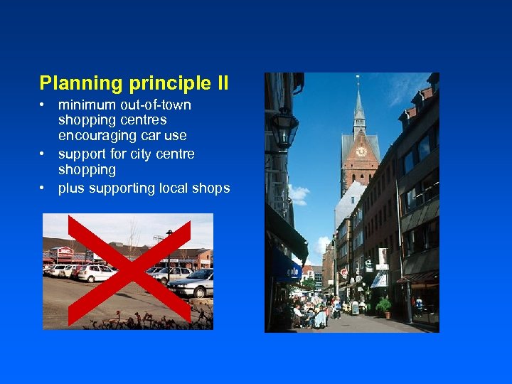 Planning principle II • minimum out-of-town shopping centres encouraging car use • support for