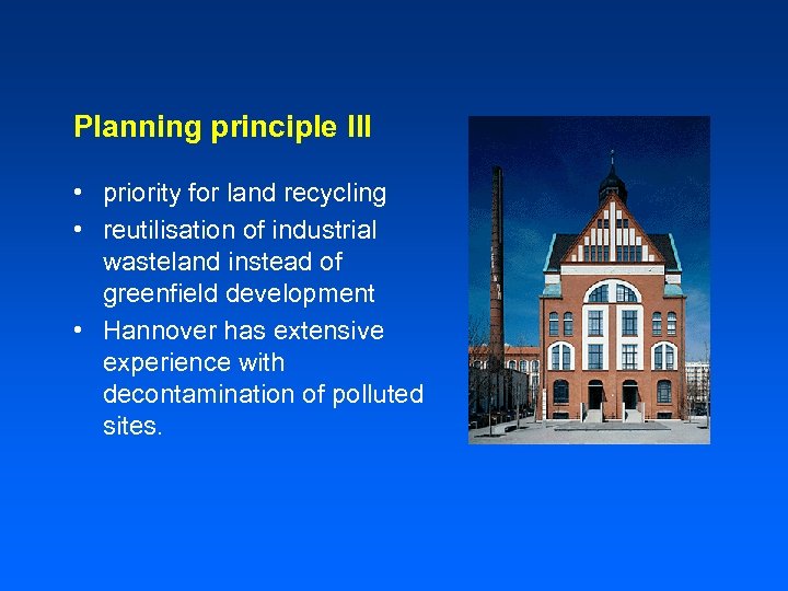 Planning principle III • priority for land recycling • reutilisation of industrial wasteland instead