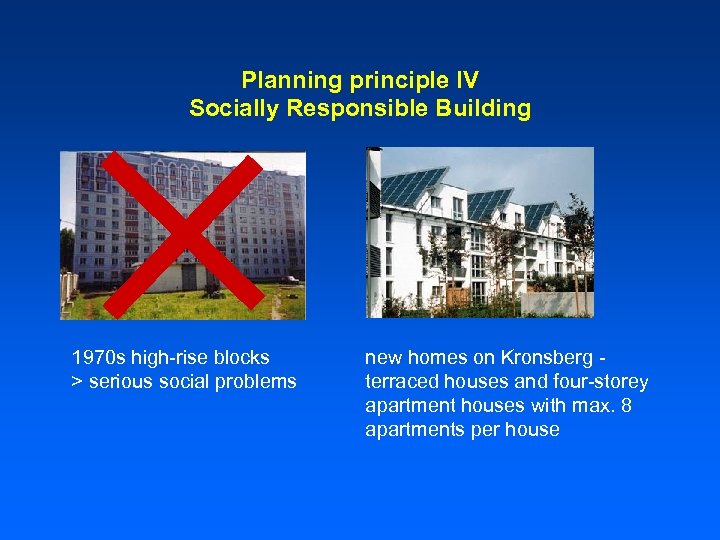Planning principle IV Socially Responsible Building 1970 s high-rise blocks > serious social problems