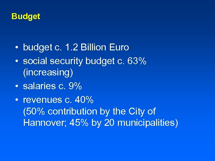 Budget • budget c. 1. 2 Billion Euro • social security budget c. 63%