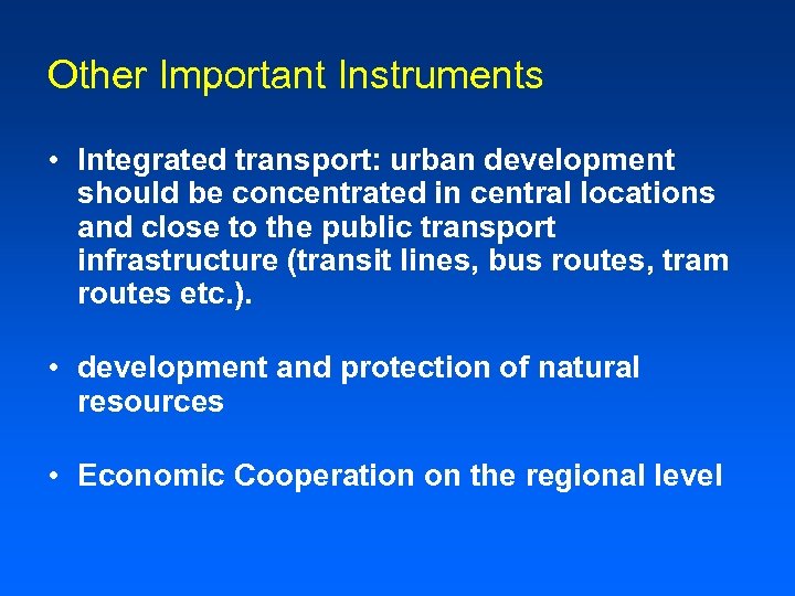 Other Important Instruments • Integrated transport: urban development should be concentrated in central locations