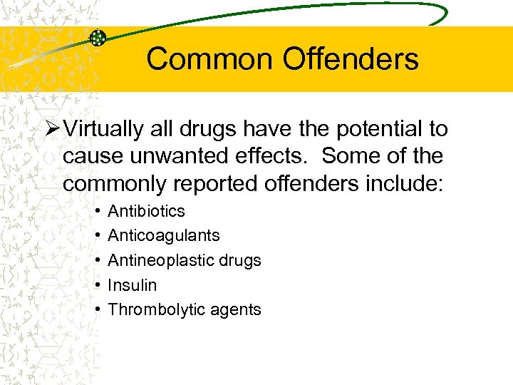 Common Offenders Ø Virtually all drugs have the potential to cause unwanted effects. Some