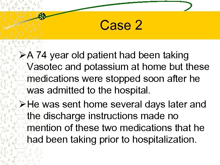 Case 2 Ø A 74 year old patient had been taking Vasotec and potassium