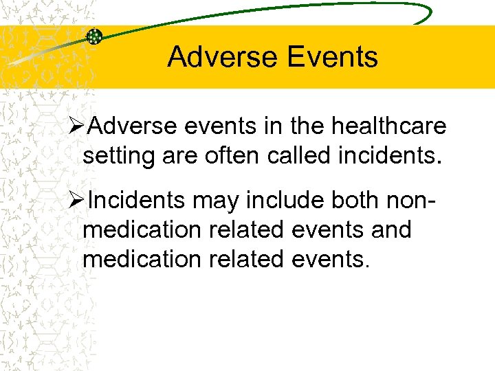 Adverse Events ØAdverse events in the healthcare setting are often called incidents. ØIncidents may