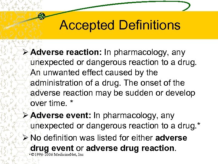 Accepted Definitions Ø Adverse reaction: In pharmacology, any unexpected or dangerous reaction to a