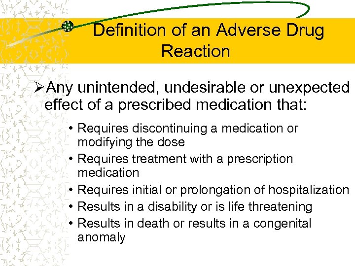 Definition of an Adverse Drug Reaction ØAny unintended, undesirable or unexpected effect of a