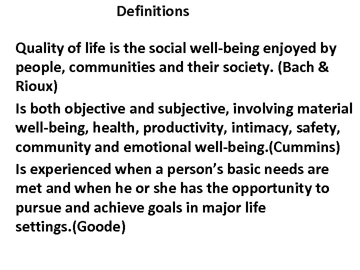 Definitions Quality of life is the social well-being enjoyed by people, communities and their