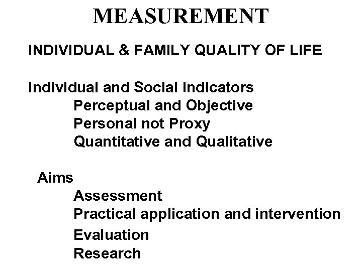 MEASUREMENT INDIVIDUAL & FAMILY QUALITY OF LIFE Individual and Social Indicators Perceptual and Objective