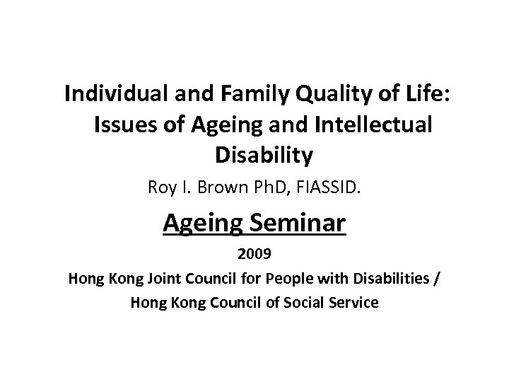  Individual and Family Quality of Life: Issues of Ageing and Intellectual Disability Roy