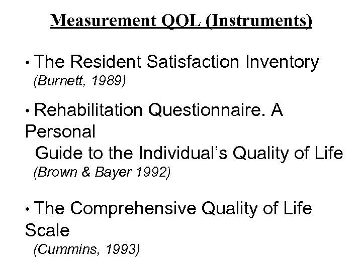 Measurement QOL (Instruments) • The Resident (Burnett, 1989) Satisfaction Inventory • Rehabilitation Questionnaire. A