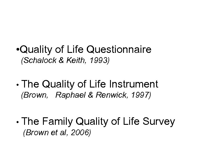  • Quality of Life Questionnaire (Schalock & Keith, 1993) • The Quality of