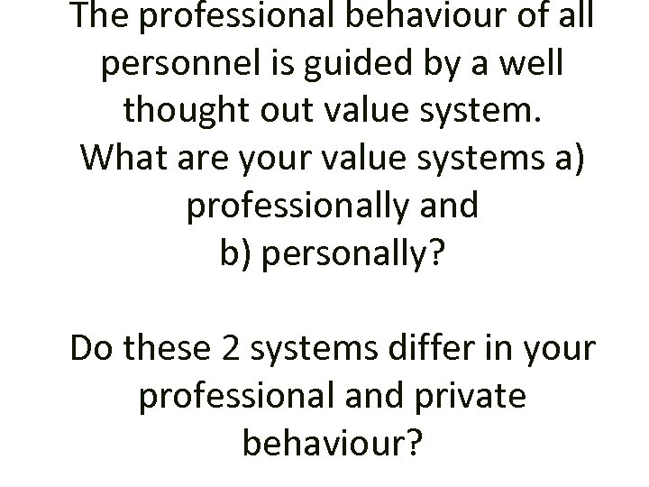 The professional behaviour of all personnel is guided by a well thought out value