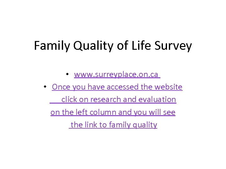 Family Quality of Life Survey • www. surreyplace. on. ca • Once you have