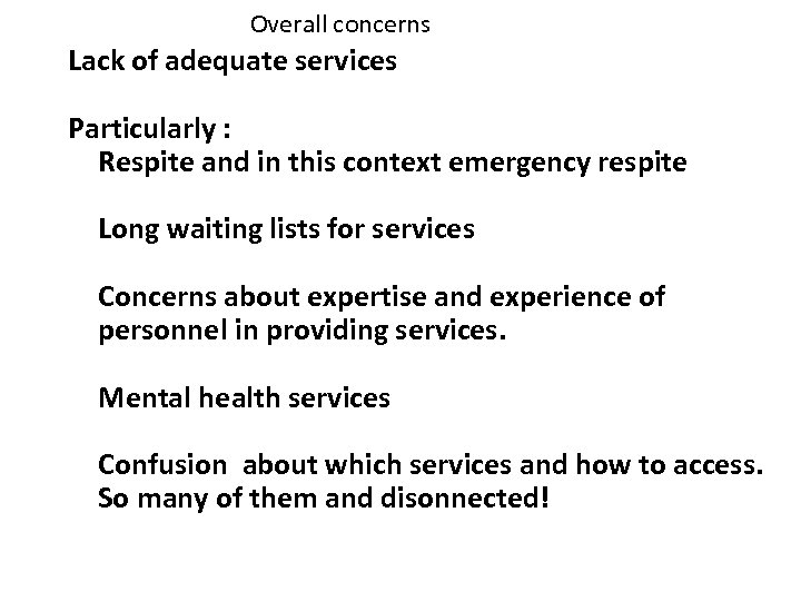 Overall concerns Lack of adequate services Particularly : Respite and in this context emergency