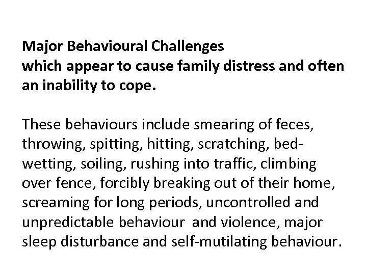 Major Behavioural Challenges which appear to cause family distress and often an inability to