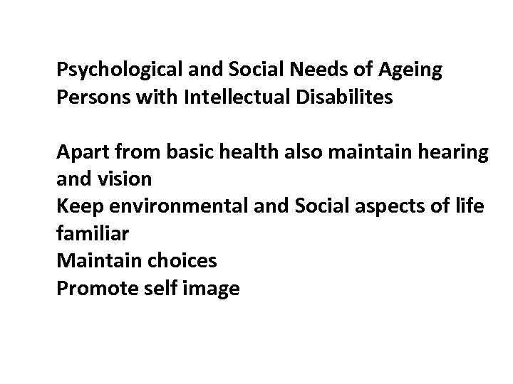 Psychological and Social Needs of Ageing Persons with Intellectual Disabilites Apart from basic health