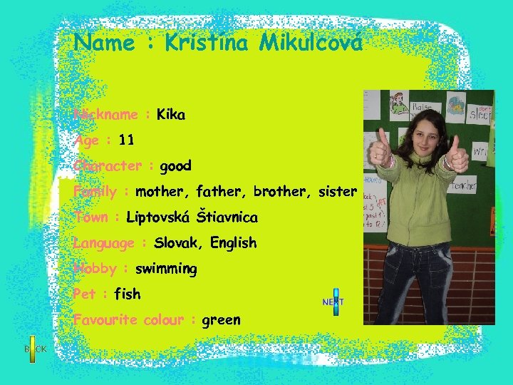 Name : Kristína Mikulcová Nickname : Kika Age : 11 Character : good Family