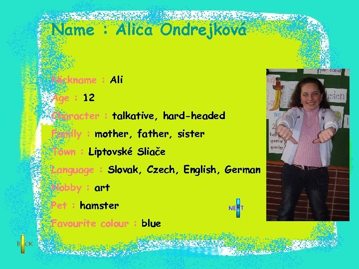 Name : Alica Ondrejková Nickname : Ali Age : 12 Character : talkative, hard-headed