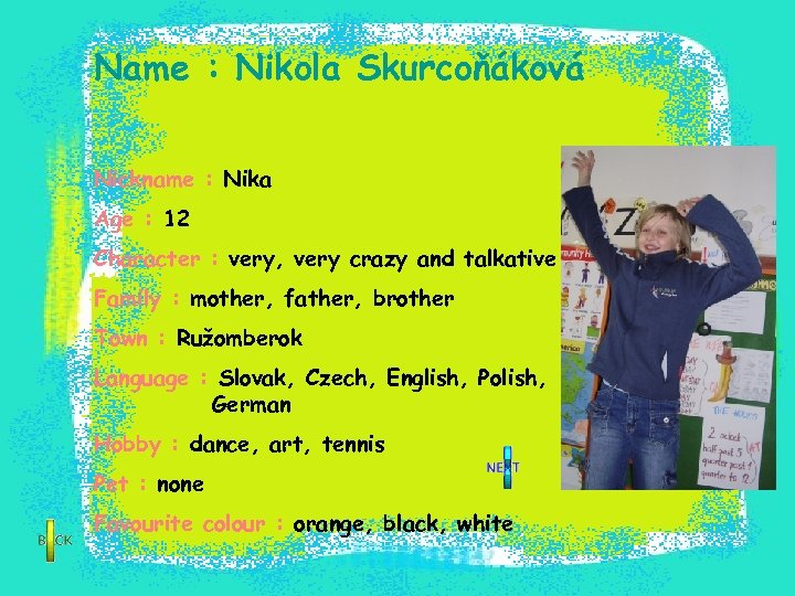 Name : Nikola Skurcoňáková Nickname : Nika Age : 12 Character : very, very