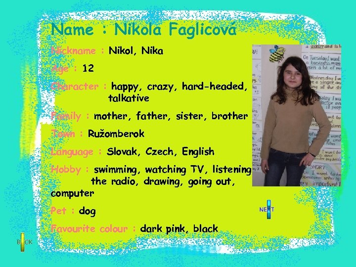 Name : Nikola Faglicová Nickname : Nikol, Nika Age : 12 Character : happy,