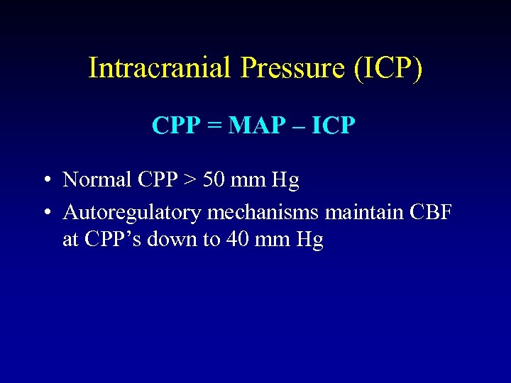 Intracranial Pressure (ICP) CPP = MAP – ICP • Normal CPP > 50 mm